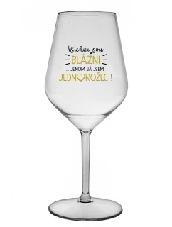 KAŽDÝ JE KRÁSNY... JA SOM JEDINÝ! - číry nerozbitný pohár na víno 470 ml