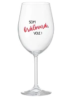 Som kráľovná, budem! - priehľadný pohár na víno 350 ml