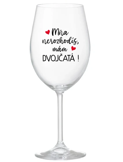 MŇA NEROZHODÍŠ, MÁM DVOJČATÁ! - priehľadný pohár na víno 350 ml