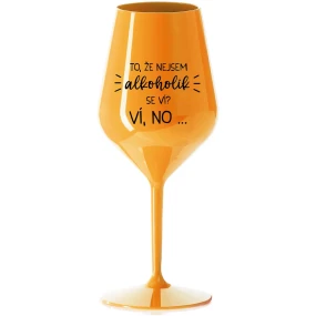 VIETE, ŽE NIE SOM ALKOHOLIK? VIETE, ŽE NIE... - oranžový nerozbitný pohár na víno 470 ml VIETE, ŽE NIE SOM ALKOHOLIK? VIETE, ŽE NIE... - oranžový nerozbitný pohár na víno 470 ml