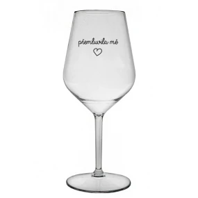 PŘEMLUVILA MĚ - čirá nerozbitná sklenice na víno 470 ml PŘEMLUVILA MĚ - čirá nerozbitná sklenice na víno 470 ml