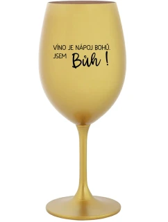 VÍNO JE BOŽÍ NÁPOJ. JA SOM BOH! - zlatý pohár na víno 350 ml