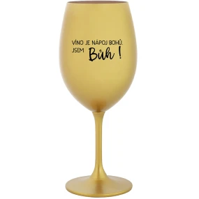 VÍNO JE BOŽÍ NÁPOJ. JA SOM BOH! - zlatý pohár na víno 350 ml