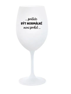 ...KEĎŽE BYŤ NORMÁLNY NIE JE PRELIMINÁRNE... - pohár na biele víno 350 ml