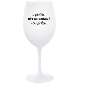 ...KEĎŽE BYŤ NORMÁLNY NIE JE PRELIMINÁRNE... - pohár na biele víno 350 ml ...KEĎŽE BYŤ NORMÁLNY NIE JE PRELIMINÁRNE... - pohár na biele víno 350 ml