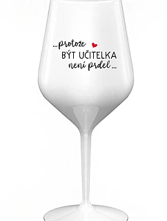 ...KEĎŽE BYŤ UČITEĽOM NIE JE PRÁCA... - biely nerozbitný pohár na víno 470 ml