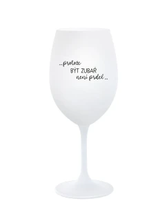 PROTOŽE BÝT ZUBAŘ NENÍ PRDEL - bílá  sklenice na víno 350 ml