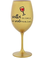 VEĽKÝ SKLENICA NA MALÉ PROBLÉMY - zlatý pohár na víno 350 ml