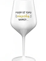 MUSÍM ÍSŤ TOMU VÍNEČKU NAPROTI... - biely nerozbitný pohár na víno 470 ml