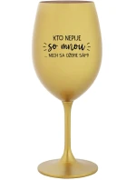 KTO NEPIJE SO MNOU... nech sa napije sám! - zlatý pohár na víno 350 ml