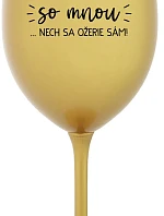 KTO NEPIJE SO MNOU... nech sa napije sám! - zlatý pohár na víno 350 ml