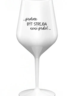 ...KEĎŽE BYŤ STREETOM NIE JE PRELOMOVÉ... - biely nerozbitný pohár na víno 470 ml