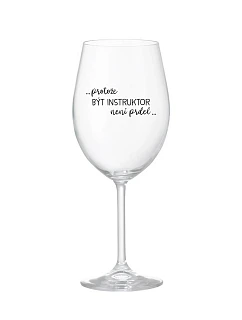 BYŤ INŠTRUKTOROM NIE JE PRELIMINÁRNE - číry pohár na víno 350 ml