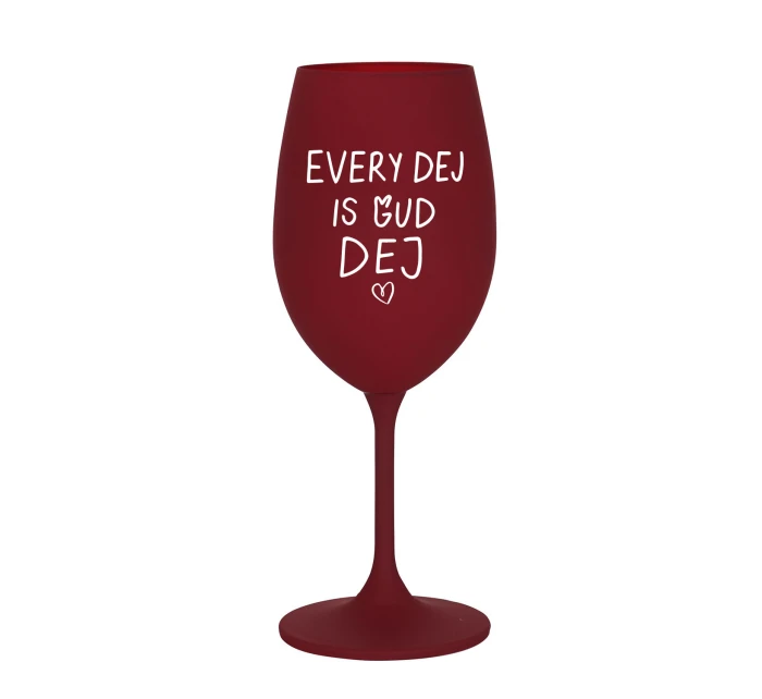 EVERY DEJ IS GUD DEJ - bordó sklenice na víno 350 ml