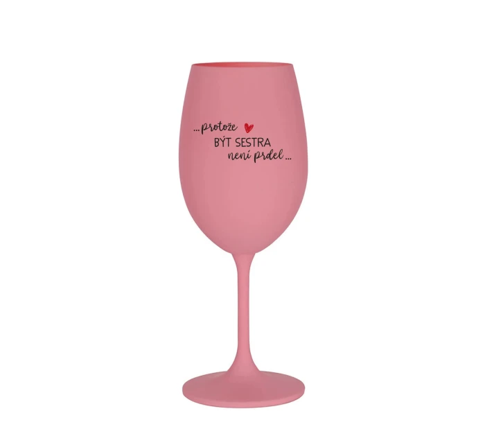 BYŤ SESTROU NIE JE PRELIMINÁRNE - ružový pohár na víno 350 ml