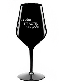 ...KEĎŽE BYŤ UČITEĽOM NIE JE ŽART... - čierny nerozbitný pohár na víno 470 ml