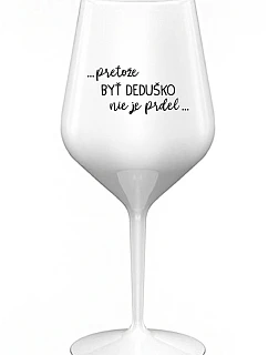 ...Pretože byť dedičom nie je luxus... - biely nerozbitný pohár na víno 470 ml