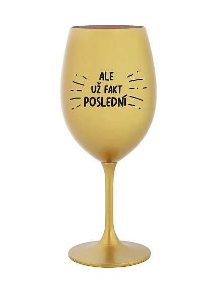 ALEBO FAKT POSLEDNÝ - zlatý pohár na víno 350 ml