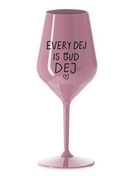 EVERY DEJ IS GUD DEJ - svetloružový nerozbitný pohár na víno 470 ml