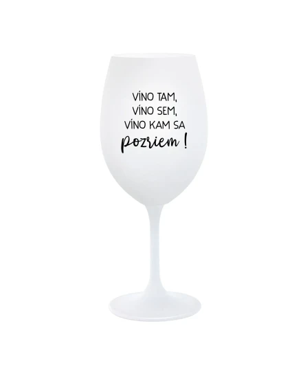 VÍNO TAM, VÍNO JA, VÍNO KDE SA POČÚVAM! - pohár na biele víno 350 ml