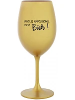 VÍNO JE BOŽÍ NÁPOJ. JA SOM BOH! - zlatý pohár na víno 350 ml