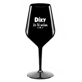 DÍKY ŽE TĚ MÁM - černá nerozbitná sklenice na víno 470 ml