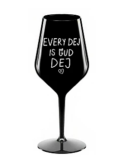 EVERY DEJ IS GUD DEJ - čierny nerozbitný pohár na víno 470 ml