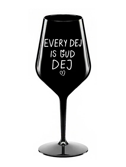 EVERY DEJ IS GUD DEJ - čierny nerozbitný pohár na víno 470 ml