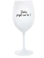 GOLD, GO FOR IT! - pohár na biele víno 350 ml