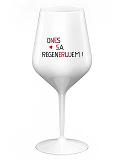 DNES REGENERUJEM! - biely nerozbitný pohár na víno 470 ml