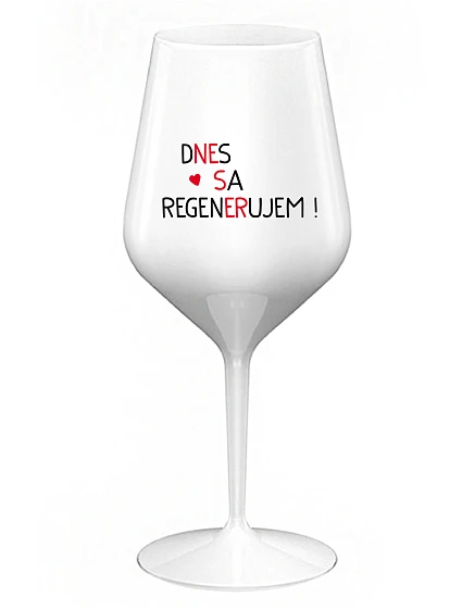 DNES REGENERUJEM! - biely nerozbitný pohár na víno 470 ml