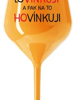 I'M LOVING AND THEN I'M TALKING - oranžový nerozbitný pohár na víno 470 ml
