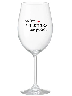 PROTOŽE BÝT UČITELKA NENÍ PRDEL - čirá sklenice na víno 350 ml