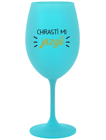 CHRASTÍ MI JAZYK - tyrkysový pohár na víno 350 ml CHRASTÍ MI JAZYK - tyrkysový pohár na víno 350 ml