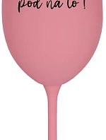 ZLATO, POĎ NA TO! - ružový pohár na víno 350 ml