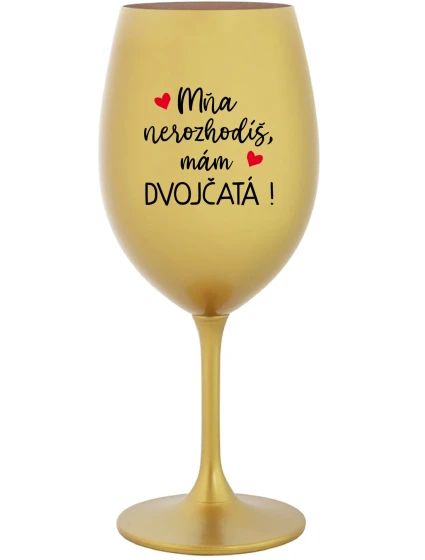 Nemôžete ma vyhodiť, mám DVOJČATÁ! - zlatý pohár na víno 350 ml Nemôžete ma vyhodiť, mám DVOJČATÁ! - zlatý pohár na víno 350 ml