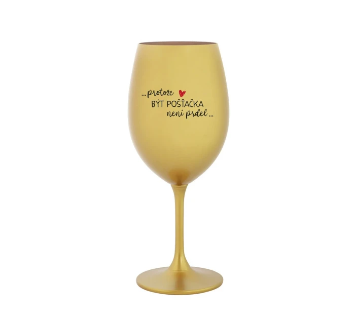 PROTOŽE BÝT POŠŤAČKOU NENÍ PRDEL - zlatá sklenice na víno 350 ml