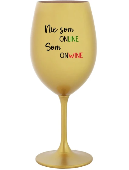 Nie som ONLINE, som ONWINE - zlatý pohár na víno 350 ml Nie som ONLINE, som ONWINE - zlatý pohár na víno 350 ml