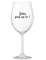 GOLD, GO FOR IT! - priehľadný pohár na víno 350 ml