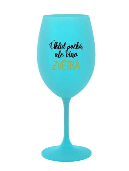 ÚKLID POČKÁ, ALE VÍNO ZVĚTRÁ - tyrkysová sklenice na víno 350 ml