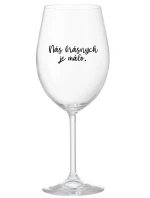 NÁS KRÁSNYCH JE MÁLO. - priehľadný pohár na víno 350 ml