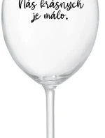 NÁS KRÁSNYCH JE MÁLO. - priehľadný pohár na víno 350 ml