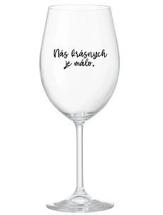 NÁS KRÁSNYCH JE MÁLO. - priehľadný pohár na víno 350 ml
