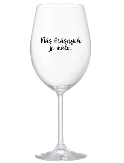 NÁS KRÁSNYCH JE MÁLO. - priehľadný pohár na víno 350 ml