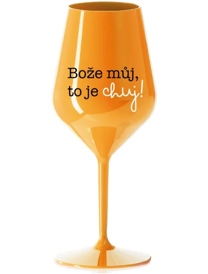 BOŽE MŮJ, TO JE CHUJ - oranžová nerozbitná sklenice na víno 470 ml BOŽE MŮJ, TO JE CHUJ - oranžová nerozbitná sklenice na víno 470 ml