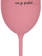 ...KEĎŽE BYŤ DOKONALÝ NIE JE PRELIMINÁRNE... - ružový pohár na víno 350 ml