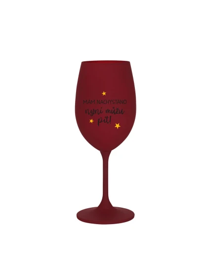 MÁM NACHYSTÁNO, NYNÍ MŮŽU PÍT - bordo sklenice na víno 350 ml MÁM NACHYSTÁNO, NYNÍ MŮŽU PÍT - bordo sklenice na víno 350 ml
