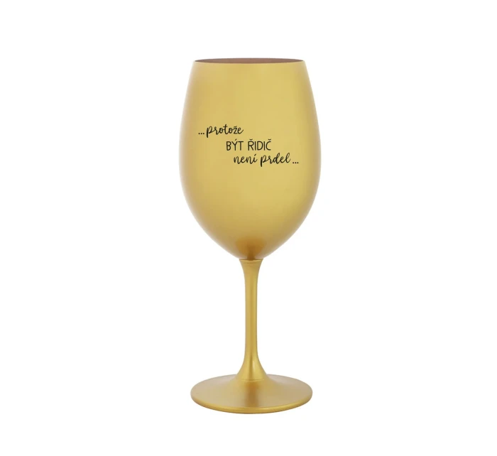 PROTOŽE BÝT ŘIDIČ NENÍ PRDEL - zlatá sklenice na víno 350 ml