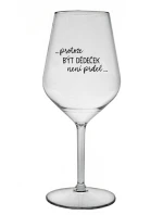...KEĎŽE BYŤ DIEŤAŤOM NIE JE PRELOMOVÉ... - číry nerozbitný pohár na víno 470 ml