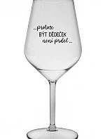 ...KEĎŽE BYŤ DIEŤAŤOM NIE JE PRELOMOVÉ... - číry nerozbitný pohár na víno 470 ml